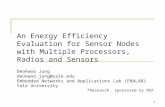 1 An Energy Efficiency Evaluation for Sensor Nodes with Multiple Processors, Radios and Sensors Deokwoo Jung deokwoo.jung@yale.edu Embedded Networks and.