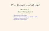 The Relational Model Lecture 3 Book Chapter 3 Relational Data Model Relational Query Language (DDL + DML) Integrity Constraints (IC) From ER to Relational.