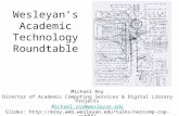 Wesleyan’s Academic Technology Roundtable Michael Roy Director of Academic Computing Services & Digital Library Projects Michael.roy@wesleyan.edu Slides: