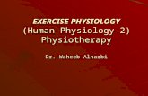 EXERCISE PHYSIOLOGY (Human Physiology 2) Physiotherapy Dr. Waheeb Alharbi.