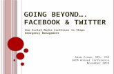 G OING BEYOND …. FACEBOOK & TWITTER How Social Media Continues to Shape Emergency Management Adam Crowe, MPA, CEM IAEM Annual Conference November 2010.