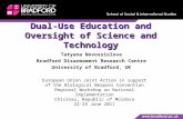 Dual-Use Education and Oversight of Science and Technology Tatyana Novossiolova Bradford Disarmament Research Centre University of Bradford, UK European.