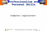 University of Sunderland Professionalism and Personal Skills Unit 11 Professionalism and Personal Skills Computer Legislation.