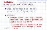 Fundamentals of Engineering – Honors – ENGR H191 Lecture 16 - AutoCAD1 Question of the Day Who created the first practical light bulb? ANSWER: Joseph.