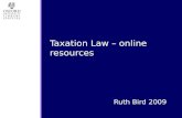 Ruth Bird 2009 Taxation Law – online resources. Topics  UK Tax law resources:  Resources via Taxation Law@Oxford University  HMRC sources  Lexis &
