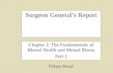 Surgeon General’s Report Chapter 2: The Fundamentals of Mental Health and Mental Illness Part 2 Tiffany Wood.
