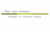 The Leo Corpus German L1 Learner Corpus. Overview corpora in child language research CHILDES project Leo corpus CLAN language analysis tools.