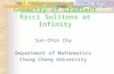 Geometry of Gradient Ricci Solitons at Infinity Sun-Chin Chu Department of Mathematics Chung Cheng University.