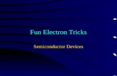 Fun Electron Tricks Semiconductor Devices npn junction Put another n-type semiconductor on the other side of the p-type semiconductor No matter which.