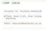 COMP 10020 Lecturer:Dr. Saralees Nadarajah Office: Room 2.223, Alan Turing Building Email: mbbsssn2@machester.ac.ukmbbsssn2@machester.ac.uk.