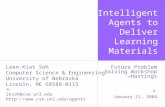 Intelligent Agents to Deliver Learning Materials Leen-Kiat Soh Computer Science & Engineering University of Nebraska Lincoln, NE 68588-0115 lksoh@cse.unl.edu.