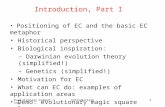 Evolutionary ComputingIntroduction1 Introduction, Part I Positioning of EC and the basic EC metaphor Historical perspective Biological inspiration: – Darwinian.