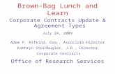 Brown-Bag Lunch and Learn Corporate Contracts Update & Agreement Types July 24, 2009 Adam P. Rifkind, Esq., Associate Director Kathryn Steinbugler, J.D.,