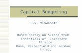 Capital Budgeting P.V. Viswanath Based partly on slides from Essentials of Corporate Finance Ross, Westerfield and Jordan, 4 th ed.