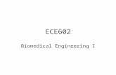 ECE602 Biomedical Engineering I. Introduction A major challenge in BME: Immense scope of biometrically relevant problems The molecular and tissue engineering.