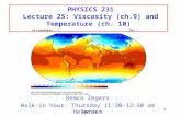 PHY 231 1 PHYSICS 231 Lecture 25: Viscosity (ch.9) and Temperature (ch. 10) Remco Zegers Walk-in hour: Thursday 11:30-13:30 am Helproom.