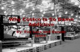 Why Costco Is So Damn Addictive By: Eric Lora and Ronnie Jacko.