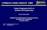 UNIRAS USER GROUP 1999 Using Toolmaster/AGX in Seismic Oil Exploration Stuart Merrylees ROBERTSON RESEARCH INTERNATIONAL GEOPHYSICS DIVISION Swanley,
