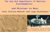 The H 2 O 2 -H 2 O Hypothesis of Martian Extremophiles and Missions to Mars Dirk Schulze-Makuch 1 and Joop Houtkooper 2 1 SEES, Washington State University.