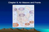 Chapter 8: Air Masses and Fronts. Introduction Air masses have uniform temperature and humidity characteristics –They affect vast areas Fronts are boundaries.
