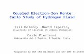 Coupled Electron-Ion Monte Carlo Study of Hydrogen Fluid Kris Delaney, David Ceperley University of Illinois at Urbana-Champaign Carlo Pierleoni Universita.