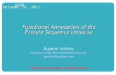 SCRI, Kolker Lab1 XLDB October 19, 2011 Functional Annotation of the Protein Sequence Universe Eugene Kolker eugene.kolker@seattlechildrens.org gnklkr@yahoo.com.