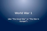 World War 1 (aka “The Great War” or “The War in Europe”)