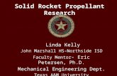 Solid Rocket Propellant Research Linda Kelly John Marshall HS-Northside ISD Faculty Mentor - Eric Petersen, Ph.D. Mechanical Engineering Dept. Texas A&M.
