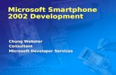 Microsoft Smartphone 2002 Development Chung Webster Consultant Microsoft Developer Services.