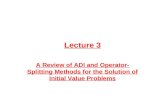 Lecture 3 A Review of ADI and Operator- Splitting Methods for the Solution of Initial Value Problems.