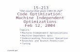 Code Optimization: Machine Independent Optimizations Feb 12, 2004 Topics Machine-Independent Optimizations Machine-Dependent Opts Understanding Processor.
