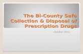 The Bi-County Safe Collection & Disposal of Prescription Drugs October 2011.