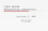 CSEE W4140 Networking Laboratory Lecture 2: ARP Jong Yul Kim 01.28.2009.