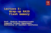 Lecture 5: Wrap-up RAID Flash memory Prof. Shahram Ghandeharizadeh Computer Science Department University of Southern California.