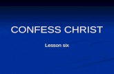 CONFESS CHRIST Lesson six. It was fear of others that kept me from Christ. I had been attending church for nearly three months and clearly understood.
