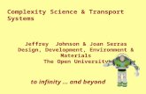 Complexity Science & Transport Systems Jeffrey Johnson & Joan Serras Design, Development, Environment & Materials The Open University to infinity … and.