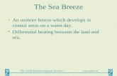 The Irish Meteorological Service  The Sea Breeze An onshore breeze which develops in coastal areas on a warm day. Differential heating between.