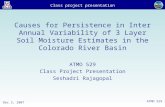 Class project presentation Dec 3, 2007 ATMO 529 Causes for Persistence in Inter Annual Variability of 3 Layer Soil Moisture Estimates in the Colorado River.