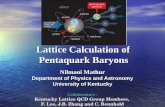 Lattice Calculation of Pentaquark Baryons Nilmani Mathur Department of Physics and Astronomy University of Kentucky Collaborators : Kentucky Lattice QCD.