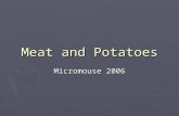 Meat and Potatoes Micromouse 2006. Team Introduction ► Aaron Fujimoto ► Alex DeAngelis ► Alex Zamora ► Mike Manzano ► Tyson Seto-Mook.