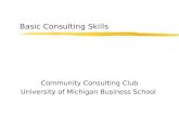 Basic Consulting Skills Community Consulting Club University of Michigan Business School.