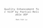 Quality Enhancement for VoIP by Partial-Reliable UDP Ren-Yuh Lu.