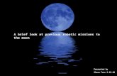 A brief look at previous robotic missions to the moon Presented by Shawn Fenn 9-25-08.