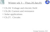 Winter wk 3 – Thus.20.Jan.05 Ch.24: Voltage and electric field Ch.26: Current and resistance Solar applications Ch.27: Circuits Energy Systems, EJZ.