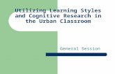Utilizing Learning Styles and Cognitive Research in the Urban Classroom General Session.