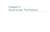 Chapter 5 Superscalar Techniques. Superscalar Techniques  The ultimate performance goal of a superscalar pipeline is to achieve maximum throughput of.