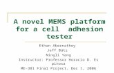 A novel MEMS platform for a cell adhesion tester Ethan Abernathey Jeff Bütz Ningli Yang Instructor: Professor Horacio D. Espinosa ME-381 Final Project,