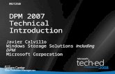 1 DPM 2007 Technical Introduction Javier Calvillo Windows Storage Solutions including DPM Microsoft Corporation MGT250.