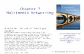 7: Multimedia Networking7-1 Chapter 7 Multimedia Networking A note on the use of these ppt slides: We’re making these slides freely available to all (faculty,