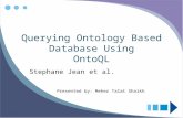 Querying Ontology Based Database Using OntoQL Stephane Jean et al. Presented by: Meher Talat Shaikh.